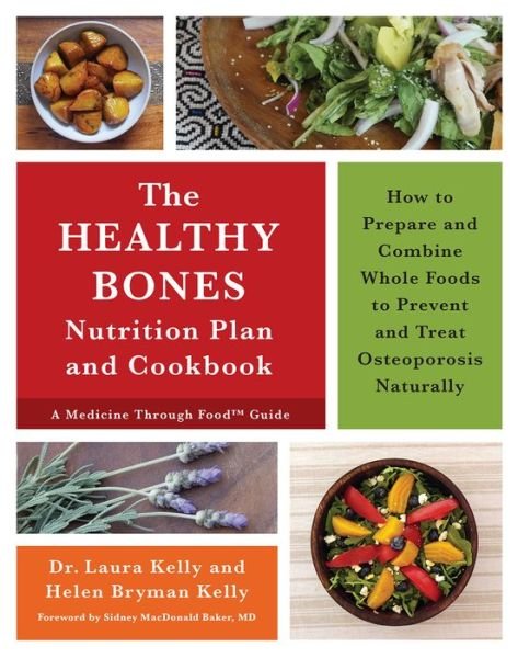Cover for Dr. Laura Kelly · The Healthy Bones Nutrition Plan and Cookbook: How to Prepare and Combine Whole Foods to Prevent and Treat Osteoporosis Naturally (Taschenbuch) (2016)