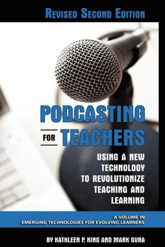 Cover for Mark Gura · Podcasting for Teachers Using a New Technology to Revolutionize Teaching and Learning (Revised Second Edition) (Hc) (Emerging Technologies for Evolving Learners) (Hardcover Book) [Revised Second, Revised edition] (2008)