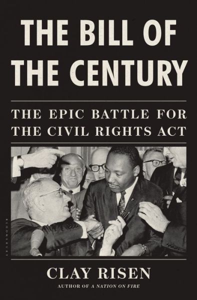 Cover for Clay Risen · The Bill of the Century: the Epic Battle for the Civil Rights Act (Hardcover Book) (2014)