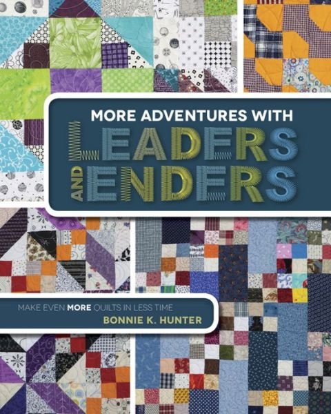 Cover for Bonnie K. Hunter · More Adventures with Leaders and Enders: Make Even More Quilts in Less Time (Paperback Book) (2014)