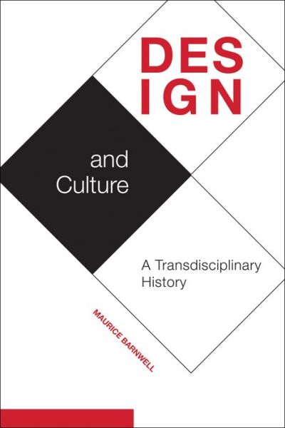 Design and Culture: A Transdisciplinary History - Maurice Barnwell - Books - Purdue University Press - 9781612496245 - June 30, 2021