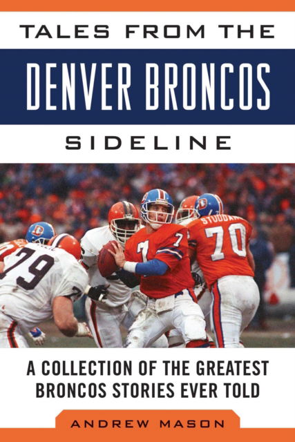 Cover for Andrew Mason · Tales from the Denver Broncos Sideline: A Collection of the Greatest Broncos Stories Ever Told - Tales from the Team (Hardcover Book) (2014)