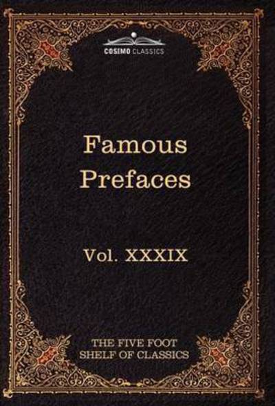 Cover for Charles W Eliot · Prefaces and Prologues to Famous Books: the Five Foot Shelf of Classics, Vol. Xxxix (In 51 Volumes) (Hardcover Book) (2010)