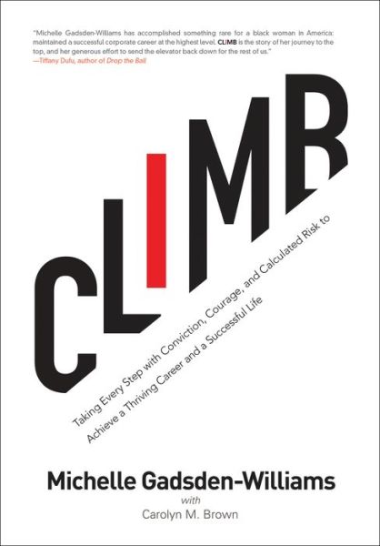 Climb: Taking Every Step with Conviction, Courage, and Calculated Risk to Achieve a Thriving Career and a Successful Life - Michelle Gadsden-Williams - Książki - Akashic Books,U.S. - 9781617756245 - 1 maja 2018