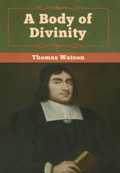 A Body of Divinity - Thomas Watson - Książki - Bibliotech Press - 9781618957245 - 6 stycznia 2020