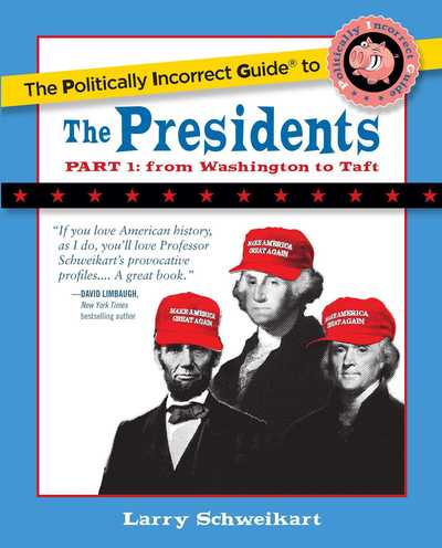 Cover for Larry Schweikart · The Politically Incorrect Guide to the Presidents, Part 1: from Washington to Taft (Pocketbok) (2017)