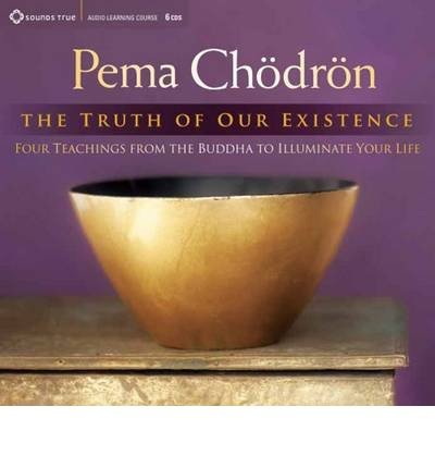 Cover for Pema Chodron · Truth of Our Existence: Four Teachings from the Buddha to Illuminate Your Life (Lydbok (CD)) (2014)