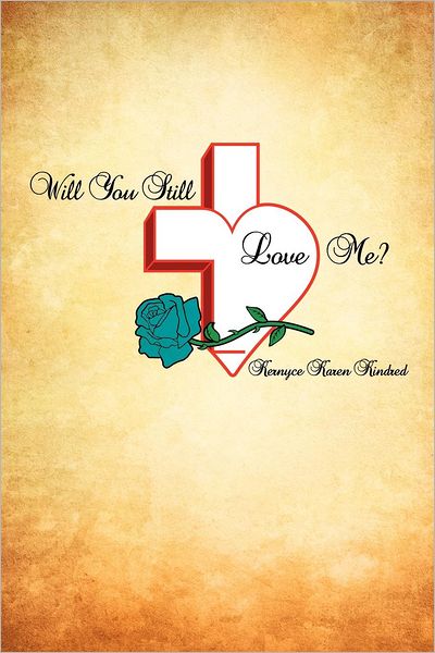 Will You Still Love Me? - Kernyce Karen Kindred - Kirjat - Xulon Press - 9781624194245 - perjantai 28. syyskuuta 2012