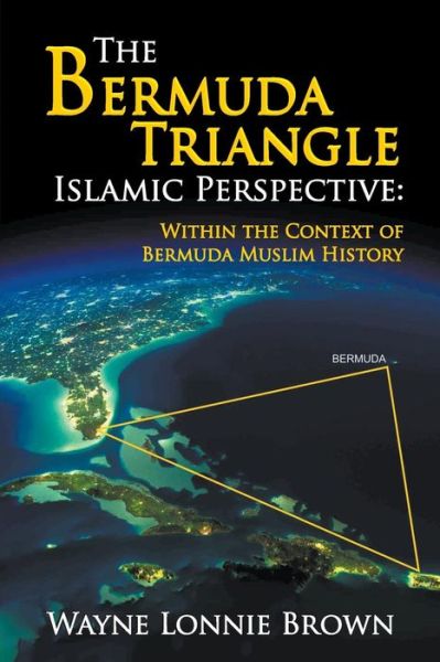 Cover for Wayne Lonnie Brown · The Bermuda Triangle Islamic Perspective: Within the Context of Bermuda Muslim History (Paperback Book) (2014)