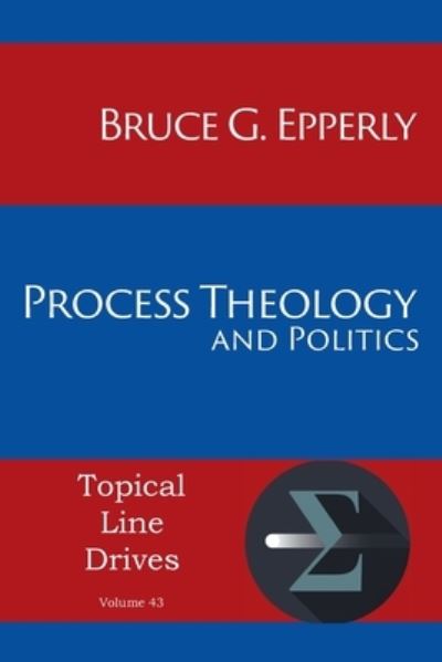 Cover for Bruce G Epperly · Process Theology and Politics - Topical Line Drives (Pocketbok) (2020)