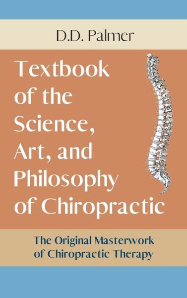 Cover for D D Palmer · Text-Book of the Science, Art and Philosophy of Chiropractic / The Chiropractor's Adjuster (Hardcover Book) [Reprint / Revise edition] (2019)
