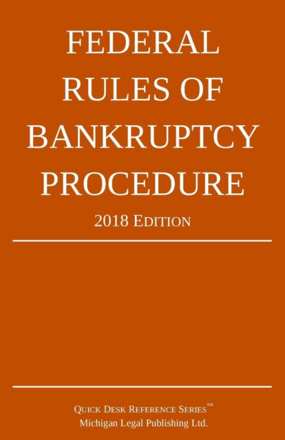 Cover for Michigan Legal Publishing Ltd · Federal Rules of Bankruptcy Procedure; 2018 Edition (Taschenbuch) (2017)