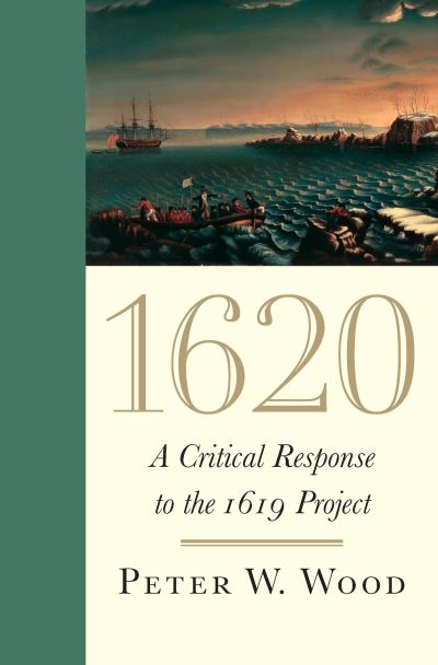 Cover for Peter W. Wood · 1620: A Critical Response to the 1619 Project (Hardcover Book) (2020)