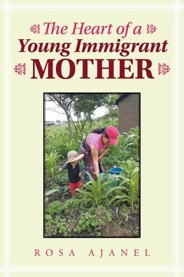 Cover for Rosa Ajanel · The Heart of a Young Immigrant Mother (Taschenbuch) (2019)