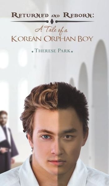 Cover for Therese Park · Returned and Reborn: A Tale of a Korean Orphan Boy (Hardcover bog) (2019)
