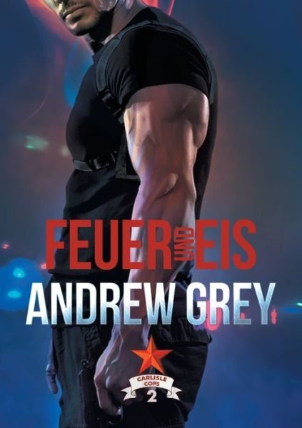 Cover for Andrew Grey · Feuer und Eis (Taschenbuch) [First Edition,New edition] (2018)