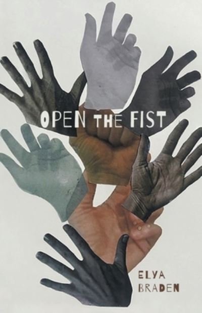 Cover for Elya Braden · Open The Fist (Paperback Bog) (2020)