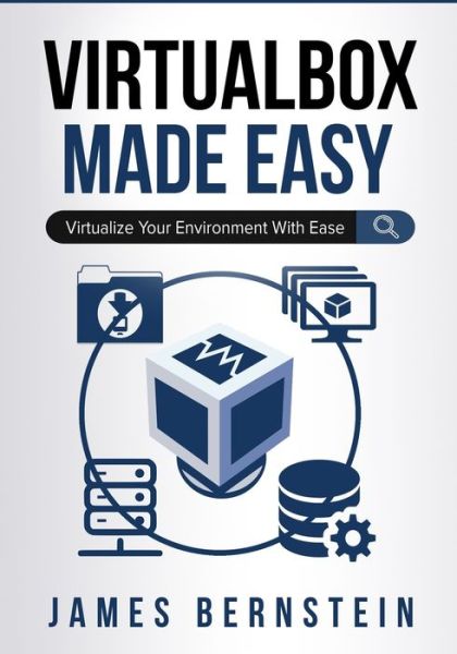 Cover for James Bernstein · VirtualBox Made Easy: Virtualize Your Environment with Ease - Computers Made Easy (Taschenbuch) (2020)