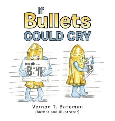 Cover for Vernon T Bateman · If Bullets Could Cry (Hardcover Book) (2021)