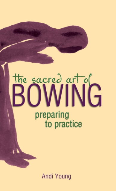 Cover for Andi Young · The Sacred Art of Bowing: Preparing to Practice - The Art of Spiritual Living (Hardcover Book) (2003)