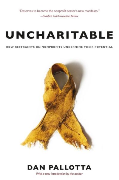 Cover for Dan Pallotta · Uncharitable – How Restraints on Nonprofits Undermine Their Potential (Paperback Book) (2022)