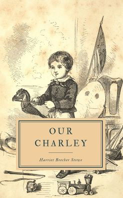 Cover for Harriet Beecher Stowe · Our Charley (Paperback Book) (2019)