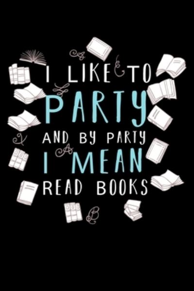 Cover for Unique Publications · I Like To Party And By Party I Mean Read Books (Paperback Book) (2019)