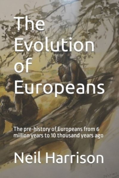 Evolution of Europeans - Neil Harrison - Books - Independently Published - 9781699374245 - May 17, 2018