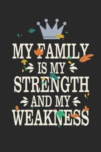My Family Is My Strength And My Weakness - Wj Notebooks - Böcker - Independently Published - 9781705949245 - 6 november 2019