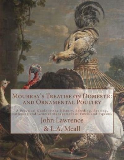 Cover for John Lawrence · Moubray's Treatise on Domestic and Ornamental Poultry (Paperback Bog) (2018)