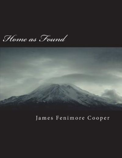 Home as Found - James Fenimore Cooper - Livros - Createspace Independent Publishing Platf - 9781723433245 - 19 de julho de 2018