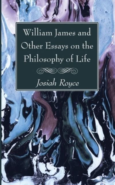 Cover for Josiah Royce · William James and Other Essays on the Philosophy of Life (Book) (2021)