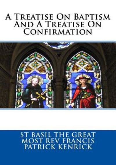 Cover for Most Rev Francis Patrick Kendrick · A Treatise On Baptism And A Treatise On Confirmation (Paperback Book) (2018)