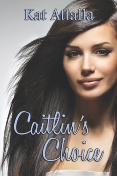 Cover for Kat Attalla · Caitlin's Choice (Paperback Book) (2017)
