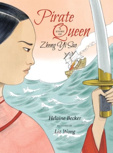 Cover for Helaine Becker · Pirate Queen: A Story of Zheng Yi Sao (Hardcover bog) (2020)