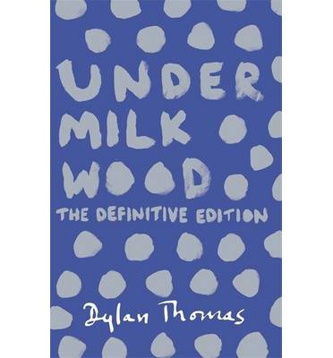 Cover for Dylan Thomas · Under Milk Wood: The beloved Welsh modern classic (Paperback Book) (2014)