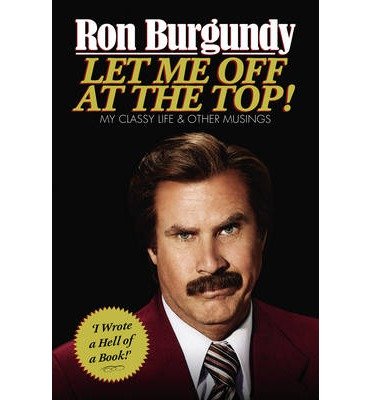 Ron Burgundy - Let Me Off at the Top!: My Classy Life and Other Musings - - No Manufacturer - - Livros - Cornerstone - 9781780892245 - 19 de novembro de 2013