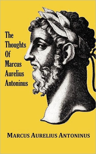 Cover for Marcus Aurelius Antoninus · The Thoughts (Meditations) of the Emperor Marcus Aurelius Antoninus - with Biographical Sketch, Philosophy Of, Illustrations, Index and Index of Terms (Inbunden Bok) (2011)