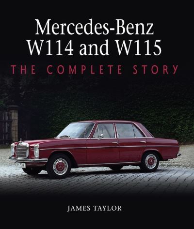 Cover for James Taylor · Mercedes-Benz W114 and W115: The Complete Story (Inbunden Bok) (2021)