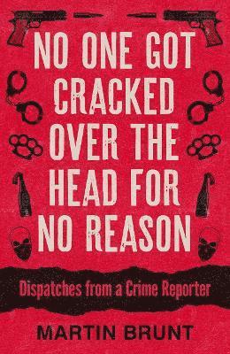 No One Got Cracked Over the Head for No Reason - Martin Brunt - Books - Biteback Publishing - 9781785909245 - April 17, 2025
