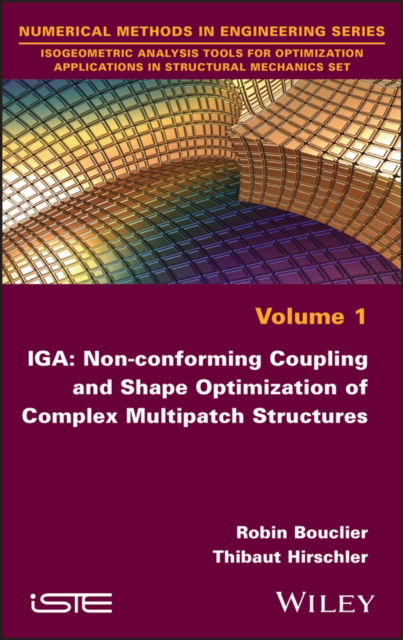 IGA: Non-conforming Coupling and Shape Optimization of Complex Multipatch Structures, Volume 1 - Bouclier, Robin (INSA-Toulouse, France) - Bøker - ISTE Ltd and John Wiley & Sons Inc - 9781786308245 - 16. august 2022