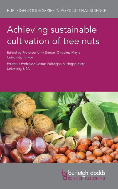 Achieving Sustainable Cultivation of Tree Nuts - Burleigh Dodds Series in Agricultural Science - Ümit Serdar - Books - Burleigh Dodds Science Publishing Limite - 9781786762245 - July 26, 2019