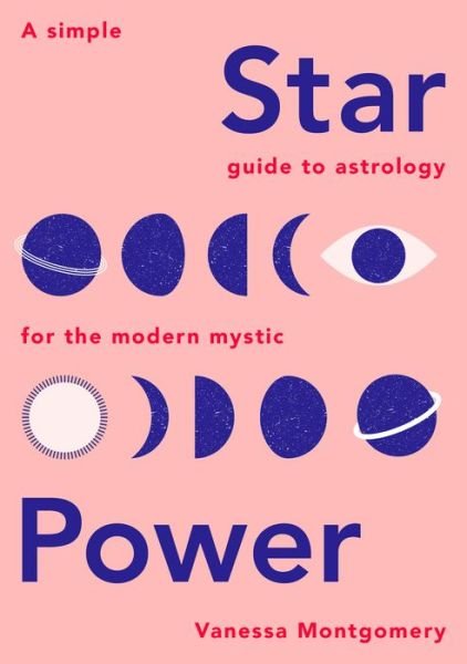 Cover for Vanessa Montgomery · Star Power: A Simple Guide to Astrology for the Modern Mystic (Hardcover bog) (2018)