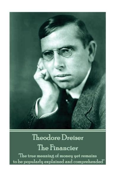 Theodore Dreiser - The Financier - Theodore Dreiser - Books - Horse's Mouth - 9781787372245 - April 7, 2017