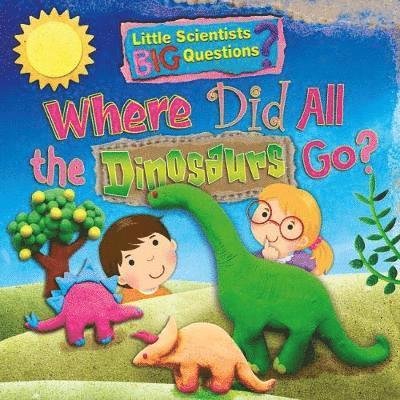 Where Did All the Dinosaurs Go? - Little Scientists BIG Questions - Ruth Owen - Książki - Ruby Tuesday Books Ltd - 9781788560245 - 28 września 2018