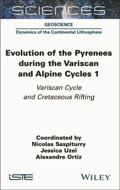 Cover for Evolution of the Pyrenees During the Variscan and Alpine Cycles, Volume 1: Variscan Cycle and Cretaceous Rifting - ISTE Invoiced (Gebundenes Buch) (2024)