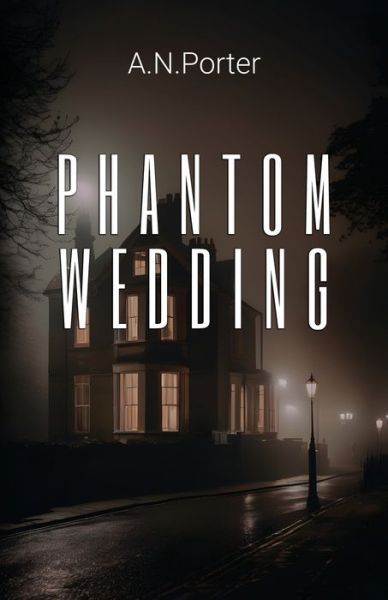 Phantom Wedding - A.N. Porter - Books - Michael Terence Publishing - 9781800947245 - February 20, 2024