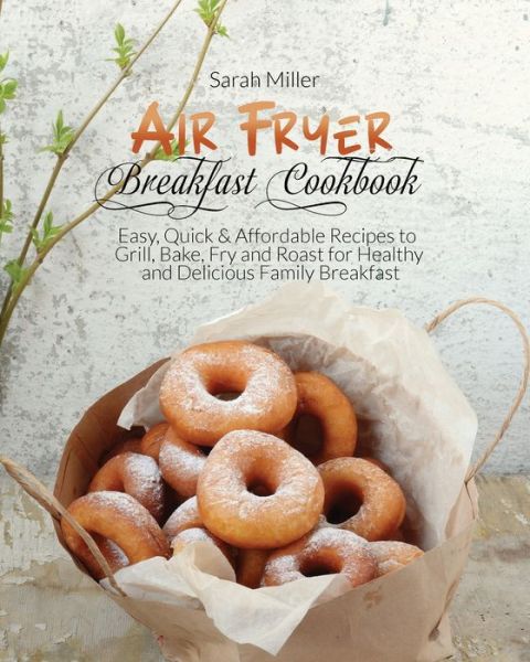 Cover for Sarah Miller · Air Fryer Breakfast Cookbook (Paperback Book) (2021)