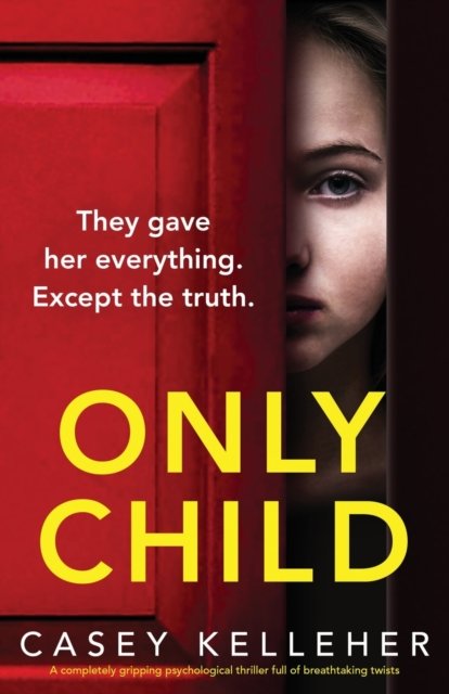 Casey Kelleher · Only Child: A completely gripping psychological thriller full of breathtaking twists (Pocketbok) (2022)