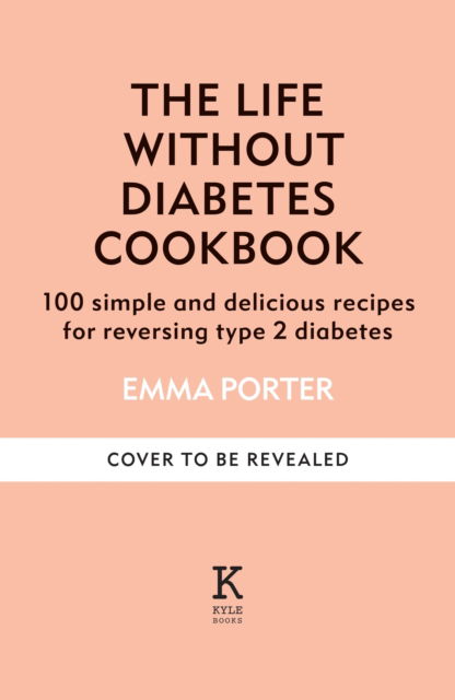 The Life Without Diabetes Cookbook: 85 simple and delicious recipes for reversing type 2 diabetes - Emma Porter - Bücher - Octopus Publishing Group - 9781804192245 - 3. Juli 2025